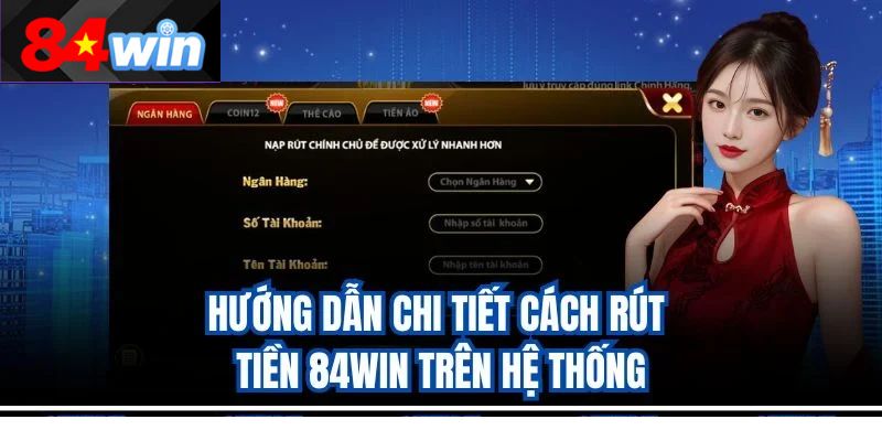 Hướng dẫn chi tiết cách rút tiền 84win trên hệ thống