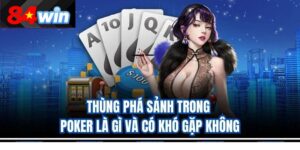 Thùng phá sảnh trong Poker là gì và có khó gặp không
