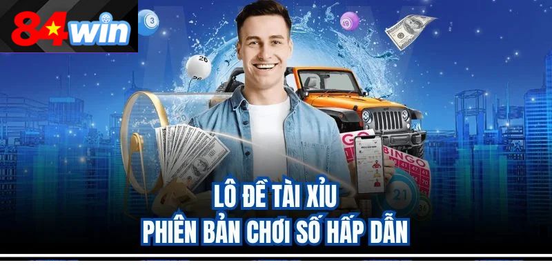 Lô đề tài xỉu – Phiên bản chơi số hấp dẫn