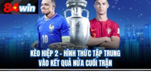 Kèo Hiệp 2 – Hình Thức Tập Trung Vào Kết Quả Nửa Cuối Trận