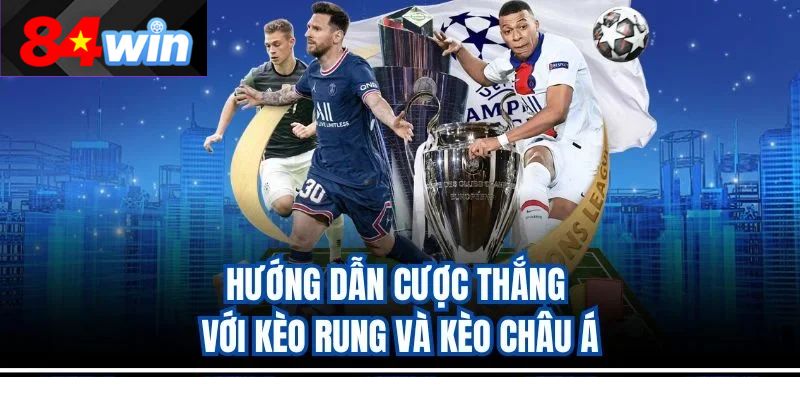 Hướng dẫn cược thắng với kèo rung và kèo châu Á