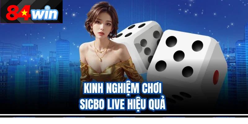 Kinh nghiệm chơi Sicbo live hiệu quả