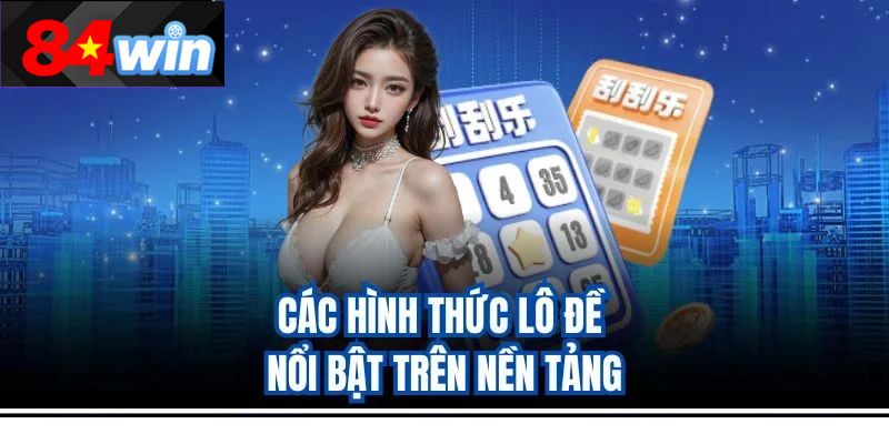 Các hình thức lô đề nổi bật trên nền tảng