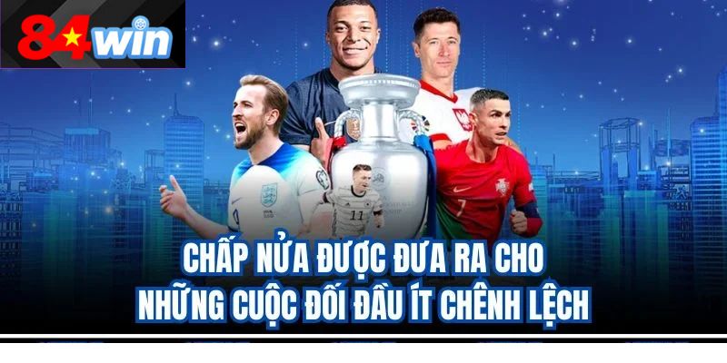 Chấp nửa được đưa ra cho những cuộc đối đầu ít chênh lệch