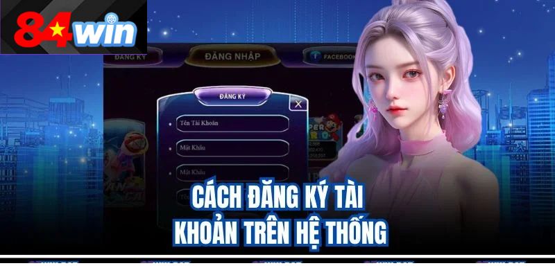 Cách đăng ký tài khoản trên hệ thống
