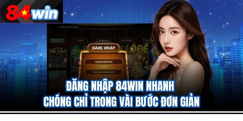 Đăng nhập 84win nhanh chóng chỉ trong vài bước đơn giản