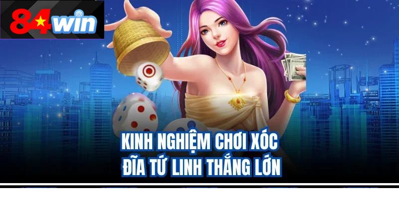 Kinh nghiệm chơi xóc đĩa tứ linh thắng lớn