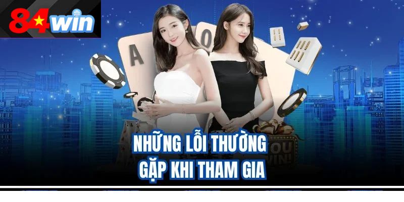 Những lỗi thường gặp nhất khi tham gia
