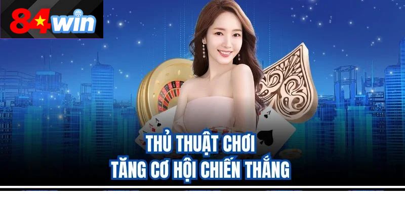 Thủ thuật chơi tăng cơ hội chiến thắng