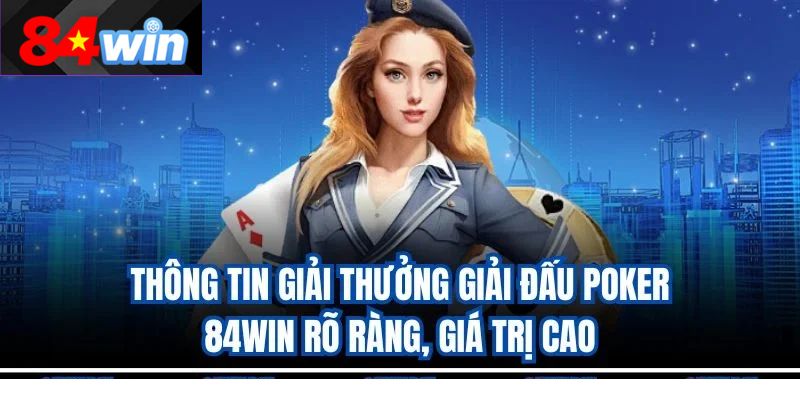 Thông tin giải thưởng giải đấu poker 84win rõ ràng, giá trị cao