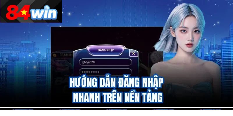 Hướng dẫn đăng nhập nhanh trên nền tảng