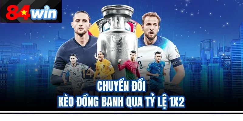 Chuyển đổi kèo đồng banh qua tỷ lệ 1×2