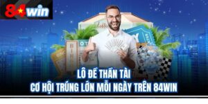 Lô Đề Thần Tài – Cơ Hội Trúng Lớn Mỗi Ngày Trên 84Win