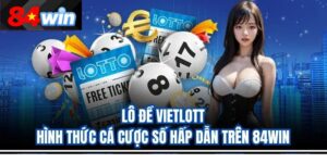 Lô Đề Vietlott – Hình Thức Cá Cược Số Hấp Dẫn Trên 84Win
