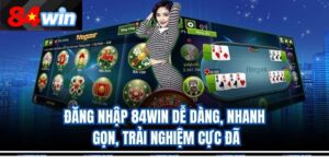 Đăng Nhập 84Win Dễ Dàng, Nhanh Gọn, Trải Nghiệm Cực Đã