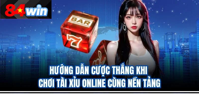 Hướng dẫn cược thắng khi chơi tài xỉu online cùng nền tảng