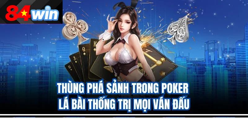 Thùng Phá Sảnh Trong Poker – Lá Bài Thống Trị Mọi Ván Đấu