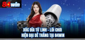 Xóc Đĩa Tứ Linh – Lối Chơi Hiện Đại Dễ Thắng Tại 84Win